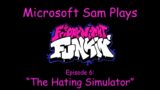 Microsoft Sam Plays Friday Night Funkin' – Episode 6: "The Hating Simulator"
