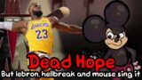 Dead Hope But Lebron James, HellBreaker and Old Mouse Sing it [FnF Friday night funkin ] [cover]