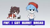 FNF: I Got Burnt Bread