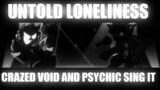 Friday Night Funkin Untold Loneliness But Crazed Void And Psychic Sing It