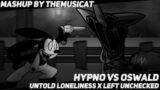 Hypno Vs Oswald / Untold Loneliness x Left Unchecked [FNF Mashup]