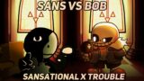 Sans Vs Bob / Sansational x Trouble [FNF' Mashup]