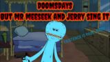 DOOMSDAYS but Mr Meeseeks and Jerry sing it (FNF COVER)