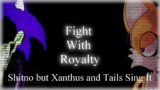 [FNF] Fight With Royalty | Shitno But Xanthus and Tails Sing It