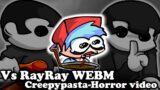 FNF | Vs RayRay WEBM – (Creepypasta Horror video) | Mods/Hard/FC |