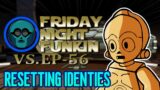 Friday Night Funkin' vs. EP-56: the Complete Saga – RESETTING IDENTITIES