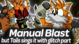 Manual Blast but Tails sings it with Glitch part | Friday Night Funkin'