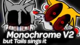 Monochrome V2 but Tails sings it | Friday Night Funkin'