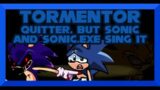Tormentor – Quitter, but Sonic and Sonic.EXE sing it – Friday Night Funkin' Covers