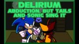 Delirium – Abduction, but Tails and Sonic sing it – Friday Night Funkin' Covers