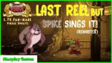 LAST REEL but Spike sings it! (REMASTER) | FNF: TBS V.1.75 (FINAL UPDATE)