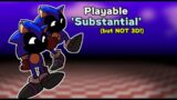 Playable 'Substantial' but not 3D[Friday night funkin'][Playable Unpixeled mod]