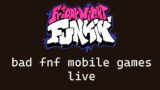 Playing BAD FNF MOBILE GAMES LIVE