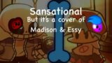 Sansational but it's a Madison & Essy cover | #fnf
