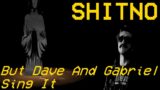 Shitno But Dave And Gabriel Sing It | FNF X TMC Cover