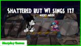 Shattered but WI Micky Mouse Sings it! | FNF Cover