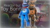 FNF: Reactor/Boiling point but Toy Bonnie/Withered Freddy sing it
