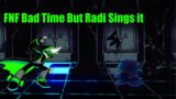 FNF Bad Time But Radi Sings it