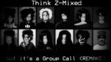 FNF Cover Think Z-Mixed but it's a Group Call (REMAKE)