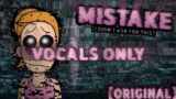 Mistake [VOCALS] (FNF Pibby Corruption)