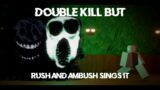 Double Kill But Rush and Ambush Sings it | FNF Cover