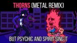 FNF Thorns Metal Remix but Psychic and Spirit sing it!