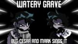FNF | Watery Grave But Cesar And Mark Sings It (Cover)