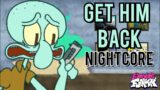 Get Him Back (Nightcore) | Friday Night Funkin' Vs Squidward | Spongebob Parodies