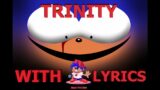 Trinity with LYRICS (Only at the Last Bit) [FRIDAY NIGHT FUNKIN VS REWRITE]