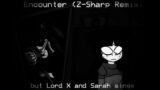 FNF Cover Encounter (Z-Sharp Remix) but Lord X and Sarah sing