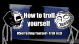 FNF – How to troll yourself (Confronting Yourself Troll mix)