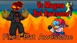 FNF Vs. Magma But Awesome OST – Fired But Awesome (FNF MOD/SONG)