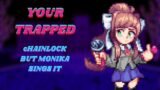 FNF – Your Trapped, Chainlock but Monika Sings it (+soundfont and FLP)