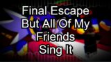 Final Escape Cover But All Of My Friends Sing It [FNF Remake Cover]