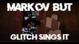Markov But Glitch Sings it | FNF Cover