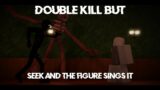 Double Kill But Seek and The Figure Sings it | FNF Cover