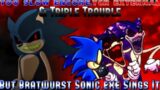 Too Slow Encore, YCR External & Triple Trouble (But Bratwurst Sonic.exe Sings It) FNF Sonic.exe Mods