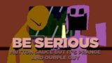 Be Serious (FNF Mutton Sauce but it's a Prange and Ourple Guy cover)