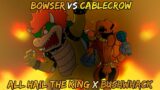 Bowser Vs Cablecrow / All Hail the King x Bushwhack [FNF Mashup]
