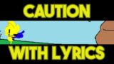 Caution WITH Lyrics (FNF Documic.txt V3)