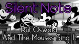 FNF Cover – Silent Note But Oswald And The Mouses Sing It (FNF MOD/COVER) (UNLABELED ANIME MOD)
