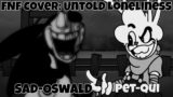 FNF Cover: Untold Loneliness (Sad-Oswald vs Pet-Qui)