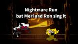 FNF – Nightmare Run but Meri and Ron sing it