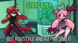 FNF Stargazer but Ruvstyle and Rayna sing it!