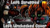 FNF – "Left Scrapped" – (Left Unchecked V2 but Molten Freddy and Scrap Baby sings it)