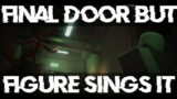 Final Door (Final Escape But Figure Sings it) | FNF Cover