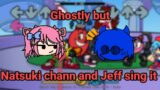 Ghostly but Natsuki chann and..Jeff? sing it (Cover)|Friday Night Funkin'