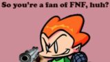 So you're a fan of FNF, huh?