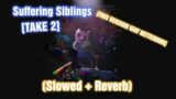 Suffering Siblings // Slowed + Reverb [VS. Pibby Apocalypse] [TAKE 2] (FNF Mod) [Pibby X FNF]
