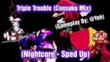 Triple Trouble (Consoku Mix) // Nightcore – Sped Up [VS Sonic.EXE FanMod]  (FNF)